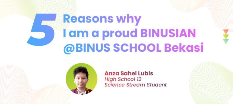5 Reasons Why I Am A Proud BINUSIAN @BINUS SCHOOL Bekasi