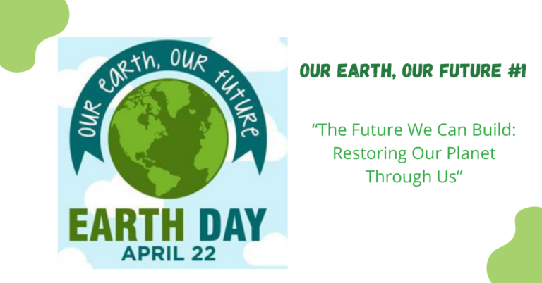 World Earth Day – Our Earth, Our Future #1